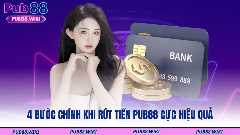 4 bước chính khi rút tiền PUB88 cực hiệu quả