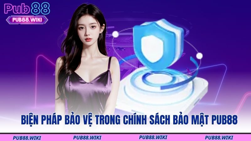 Biện pháp bảo vệ trong chính sách bảo mật PUB88