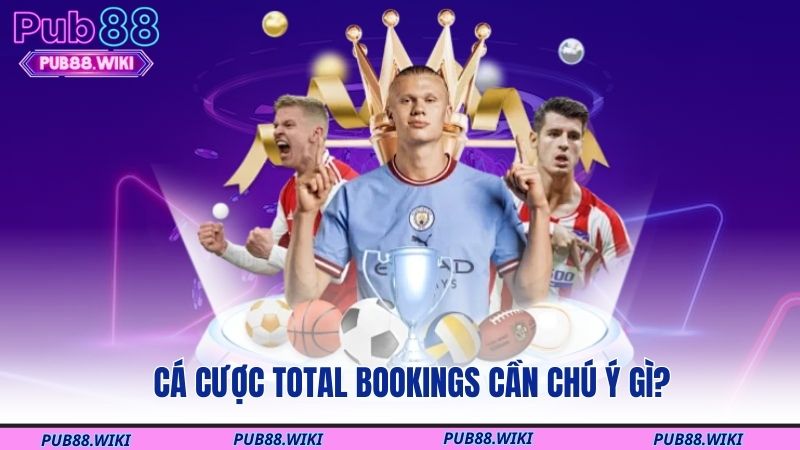 Cá cược Total Bookings cần chú ý gì?