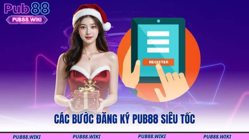 Các bước đăng ký PUB88 siêu tốc