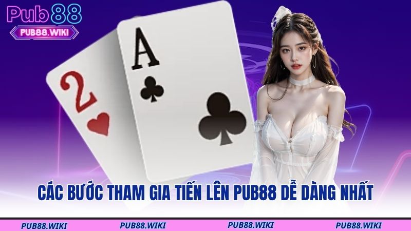 Các bước tham gia tiến lên PUB88 dễ dàng nhất