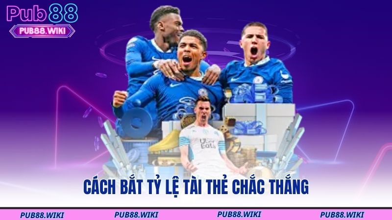 Cách bắt tỷ lệ tài thẻ chắc thắng