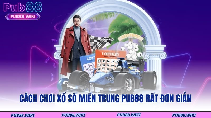 Cách chơi xổ số miền Trung PUB88 rất đơn giản