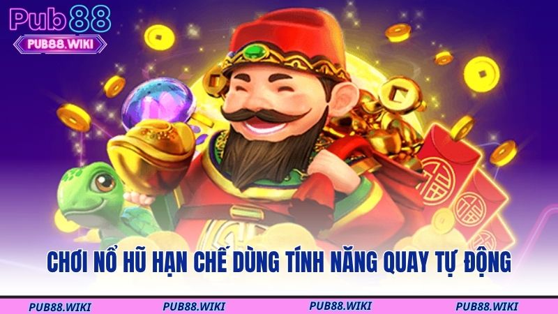 Chơi nổ hũ hạn chế dùng tính năng quay tự động