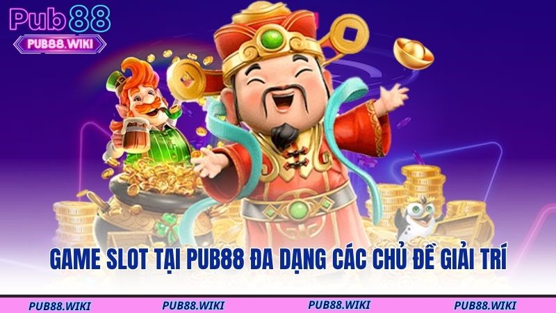 Game slot tại PUB88 đa dạng các chủ đề giải trí
