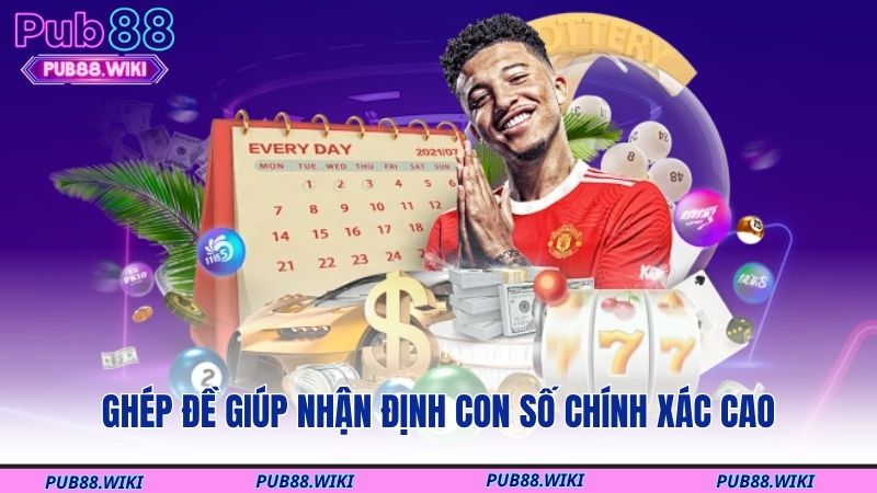 Ghép đề giúp nhận định con số chính xác cao