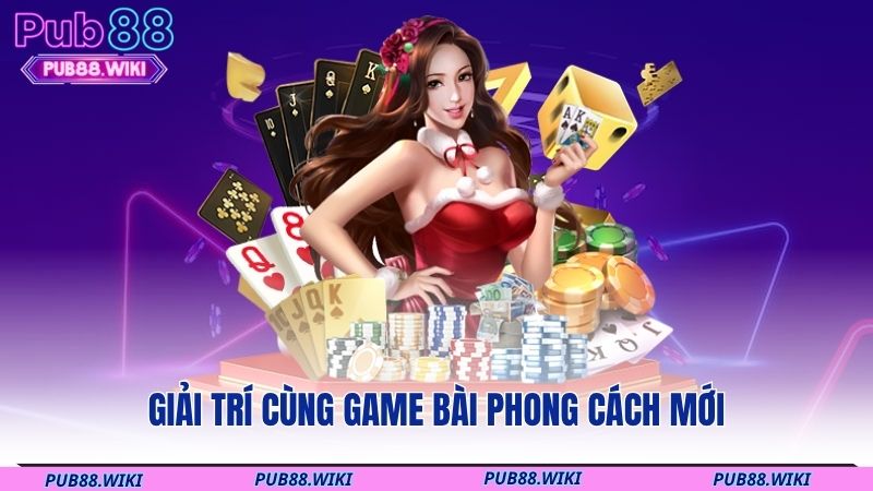 Giải trí cùng game bài phong cách mới