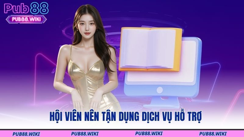 Hội viên nên tận dụng dịch vụ hỗ trợ