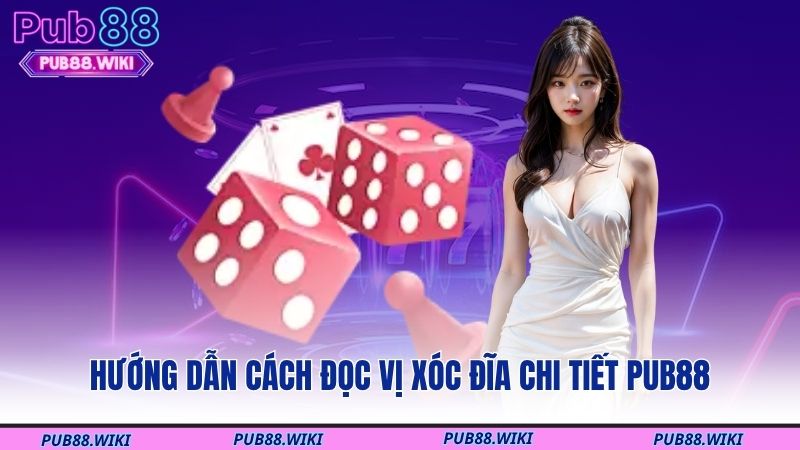 Hướng dẫn cách đọc vị xóc đĩa chi tiết PUB88