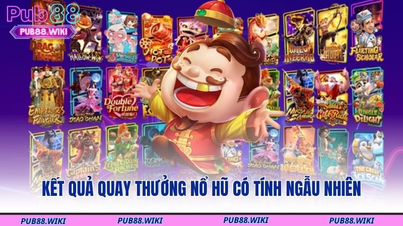 Kết quả quay thưởng nổ hũ có tính ngẫu nhiên
