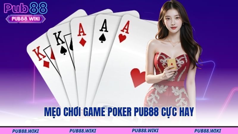 Mẹo chơi game Poker PUB88 cực hay