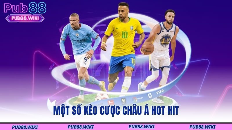 Một số kèo cược Châu Á hot hit