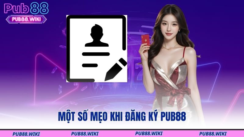 Một số mẹo khi đăng ký PUB88