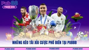 Những kèo tài xỉu cược phổ biến tại PUB88