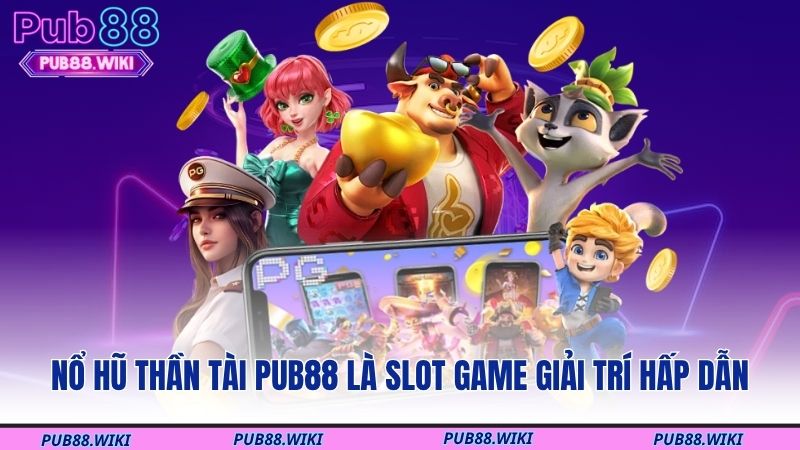 Nổ hũ Thần Tài PUB88 là slot game giải trí hấp dẫn