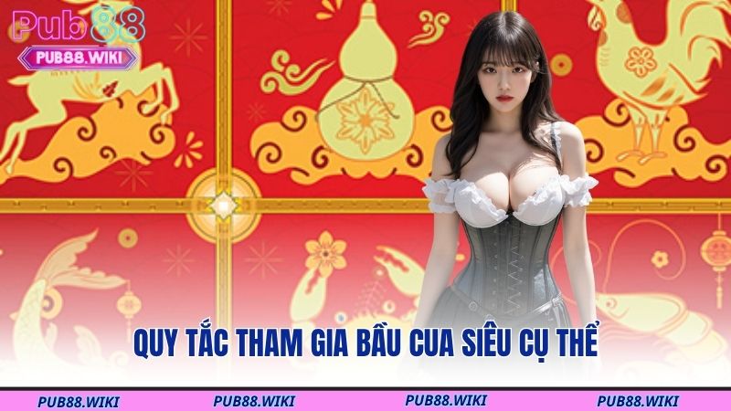 Quy tắc tham gia bầu cua siêu cụ thể