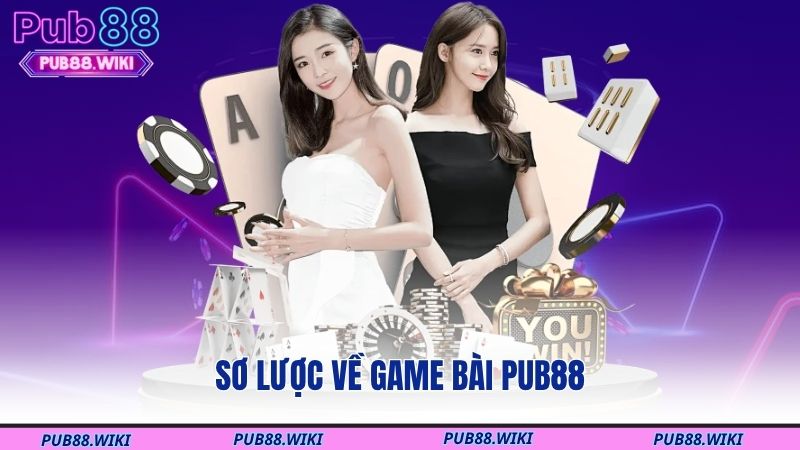 Sơ lược về game bài PUB88
