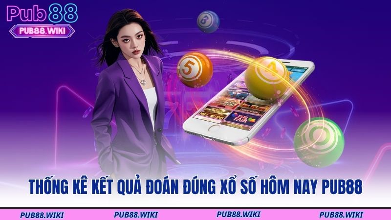 Thống kê kết quả đoán đúng xổ số hôm nay PUB88