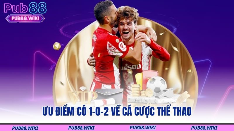 Ưu điểm có 1-0-2 về cá cược thể thao